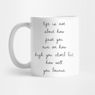 life is not about how fast you run or how high you climb but how well you bounce Mug